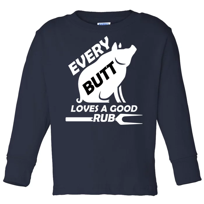 Every Butt Needs A Good Rub Toddler Long Sleeve Shirt