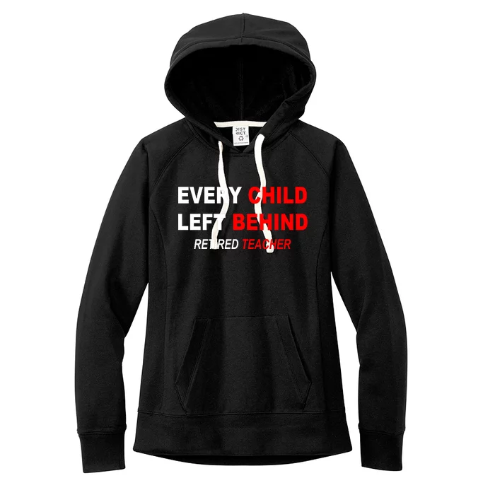 Every Child Left Behind Retired Teacher Women's Fleece Hoodie