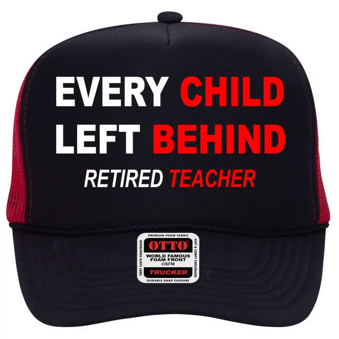 Every Child Left Behind Retired Teacher High Crown Mesh Trucker Hat