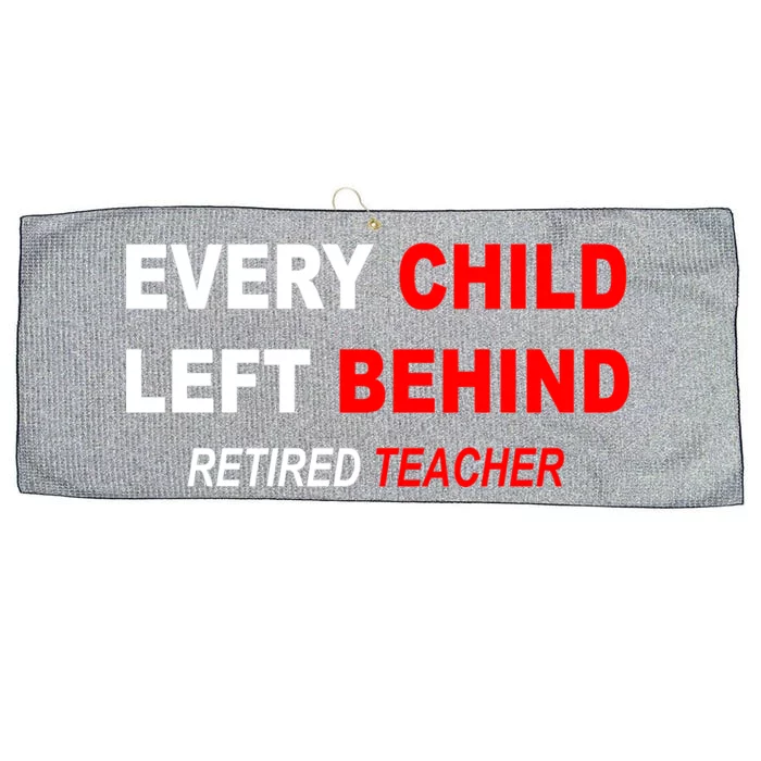 Every Child Left Behind Retired Teacher Large Microfiber Waffle Golf Towel