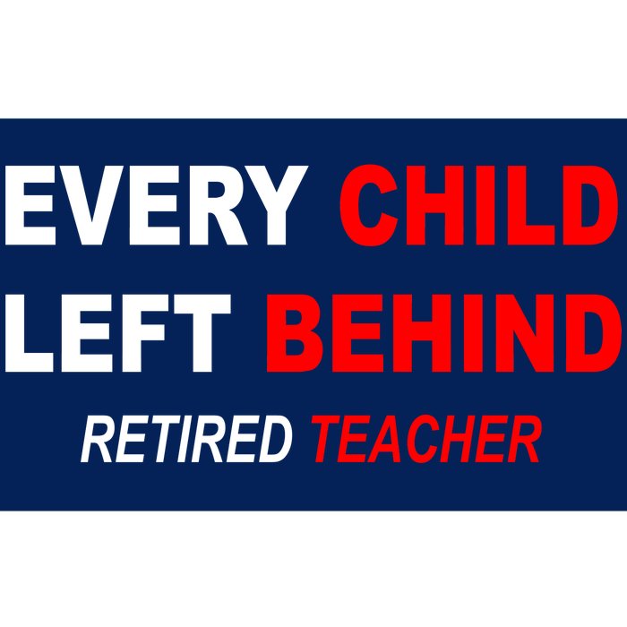 Every Child Left Behind Retired Teacher Bumper Sticker