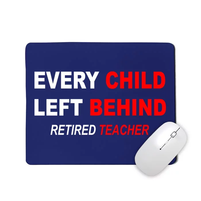 Every Child Left Behind Retired Teacher Mousepad