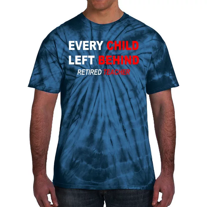 Every Child Left Behind Retired Teacher Tie-Dye T-Shirt