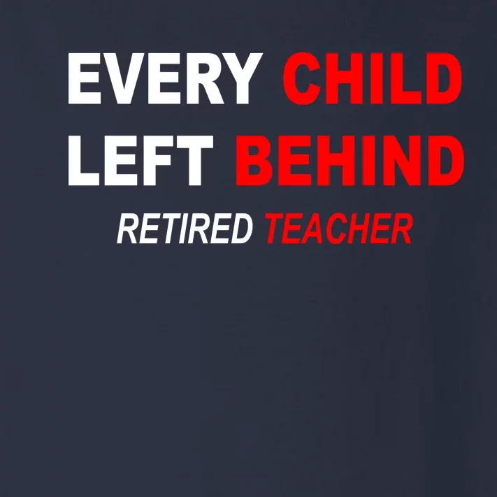 Every Child Left Behind Retired Teacher Toddler Long Sleeve Shirt