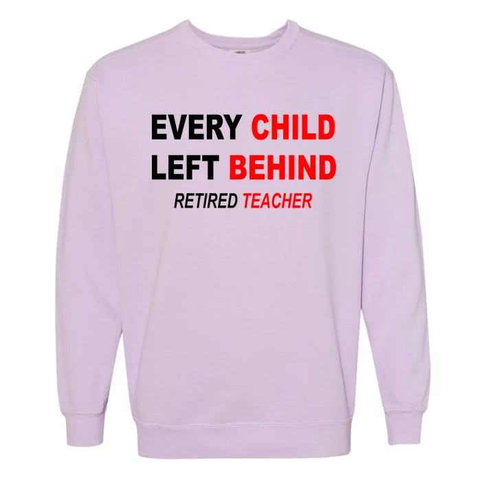 Every Child Left Behind Retired Teacher Garment-Dyed Sweatshirt