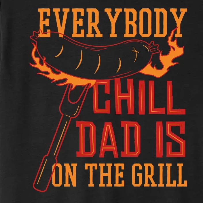 Everybody Chill Dad Is On The Grill ChromaSoft Performance T-Shirt