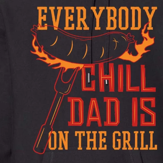 Everybody Chill Dad Is On The Grill Premium Hoodie