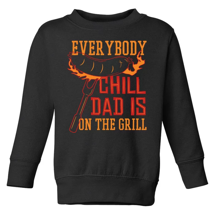 Everybody Chill Dad Is On The Grill Toddler Sweatshirt