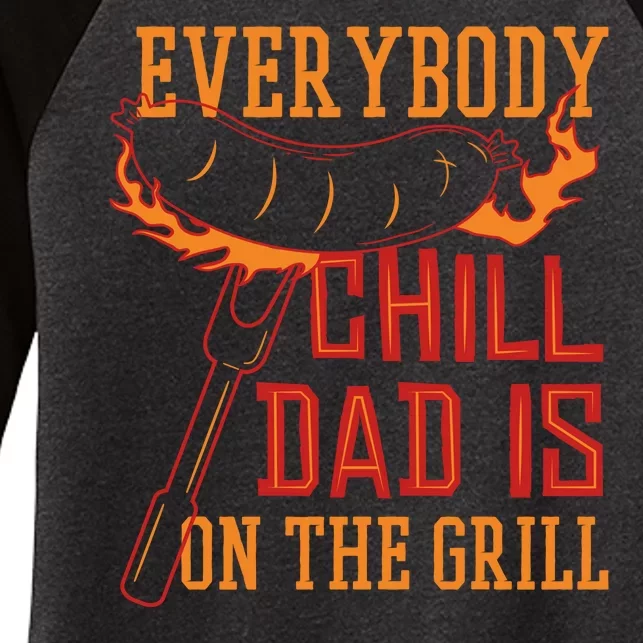 Everybody Chill Dad Is On The Grill Women's Tri-Blend 3/4-Sleeve Raglan Shirt