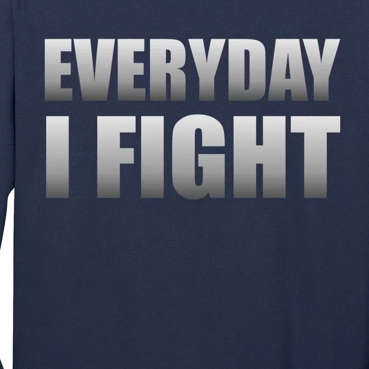 Everyday I Fight Cancer Tribute Tall Long Sleeve T-Shirt