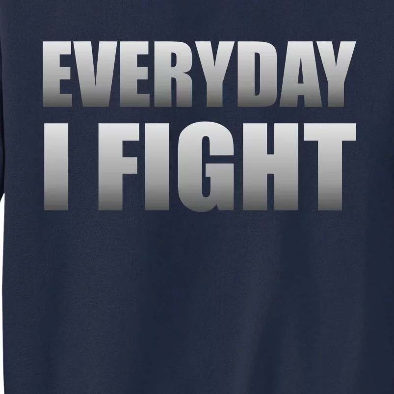 Everyday I Fight Cancer Tribute Tall Sweatshirt