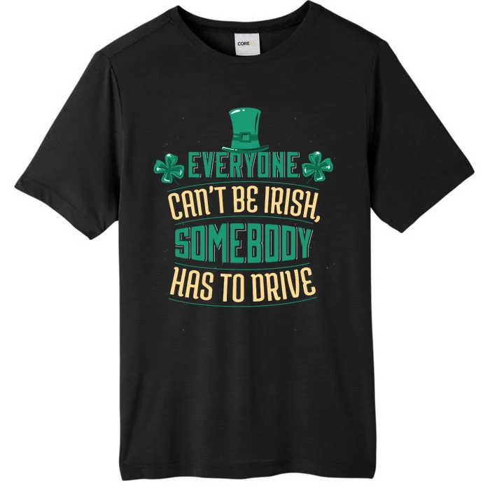 Everyone Can't Be Irish Somebody Has To Drive ChromaSoft Performance T-Shirt