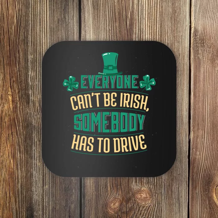 Everyone Can't Be Irish Somebody Has To Drive Coaster