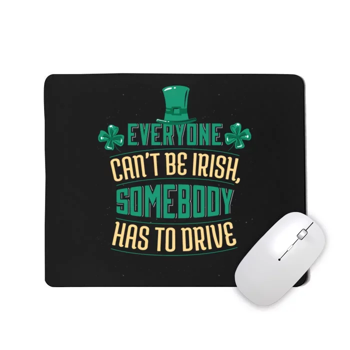 Everyone Can't Be Irish Somebody Has To Drive Mousepad