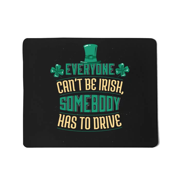 Everyone Can't Be Irish Somebody Has To Drive Mousepad