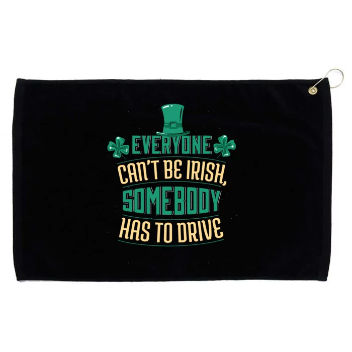 Everyone Can't Be Irish Somebody Has To Drive Grommeted Golf Towel