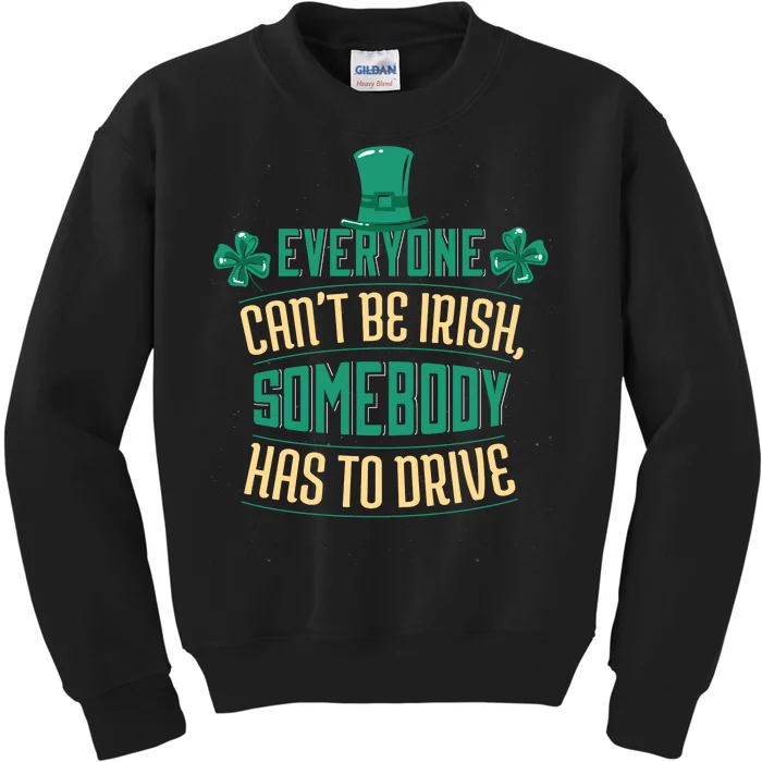 Everyone Can't Be Irish Somebody Has To Drive Kids Sweatshirt