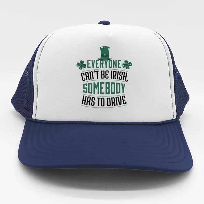 Everyone Can't Be Irish Somebody Has To Drive Trucker Hat