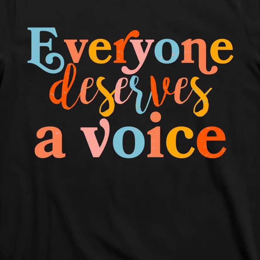 Everyone Deserves A Voice T-Shirt