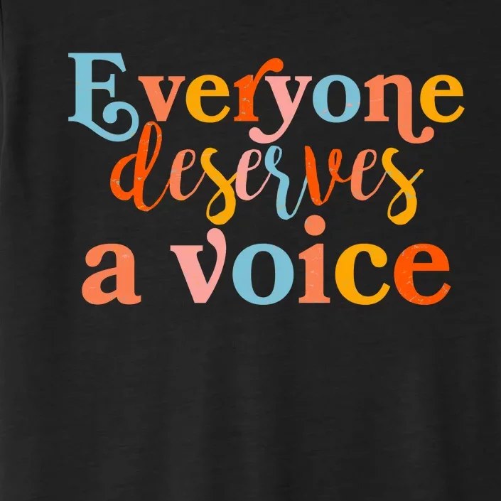 Everyone Deserves A Voice ChromaSoft Performance T-Shirt