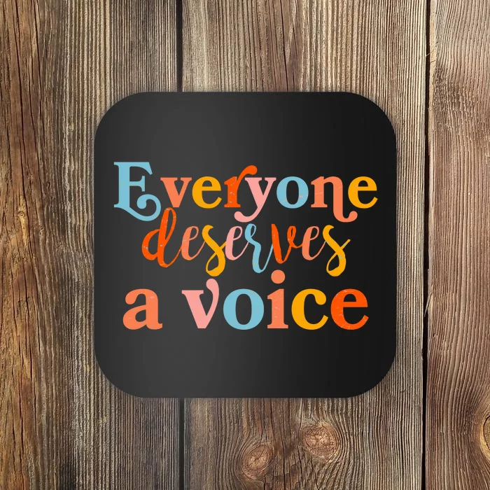 Everyone Deserves A Voice Coaster