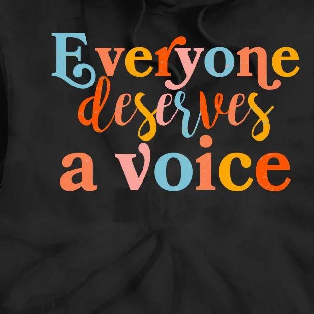 Everyone Deserves A Voice Tie Dye Hoodie