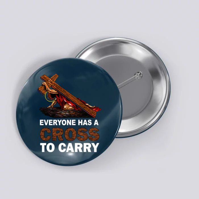 Everyone Has A Cross To Carry Jesus Button