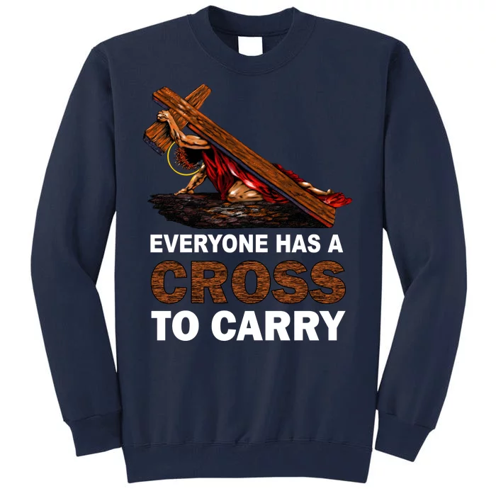 Everyone Has A Cross To Carry Jesus Tall Sweatshirt