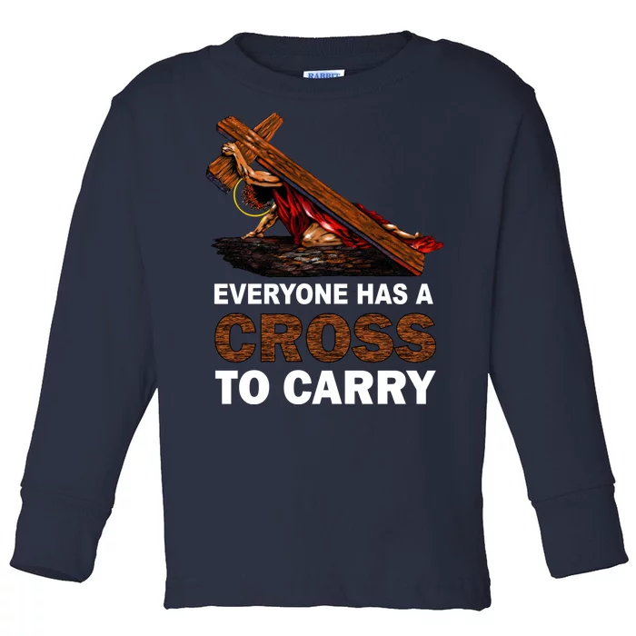 Everyone Has A Cross To Carry Jesus Toddler Long Sleeve Shirt