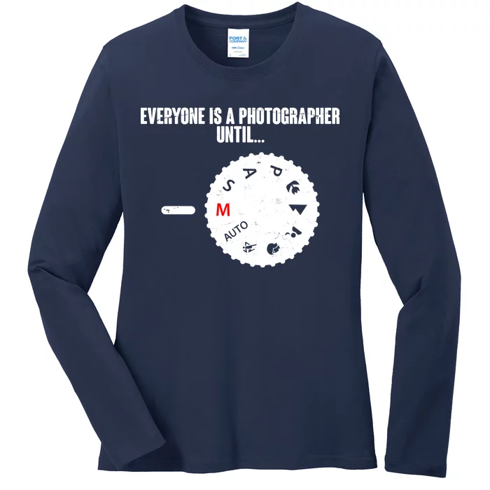 Everyone Is A Photographer Until Ladies Long Sleeve Shirt