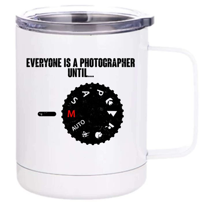 Everyone Is A Photographer Until Front & Back 12oz Stainless Steel Tumbler Cup