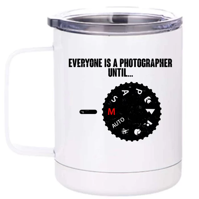 Everyone Is A Photographer Until Front & Back 12oz Stainless Steel Tumbler Cup