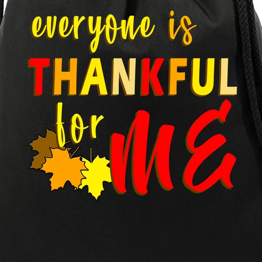 Everyone Is Thankful For Me Drawstring Bag