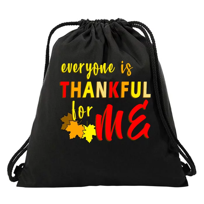 Everyone Is Thankful For Me Drawstring Bag