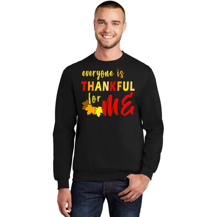 Everyone Is Thankful For Me Tall Sweatshirt