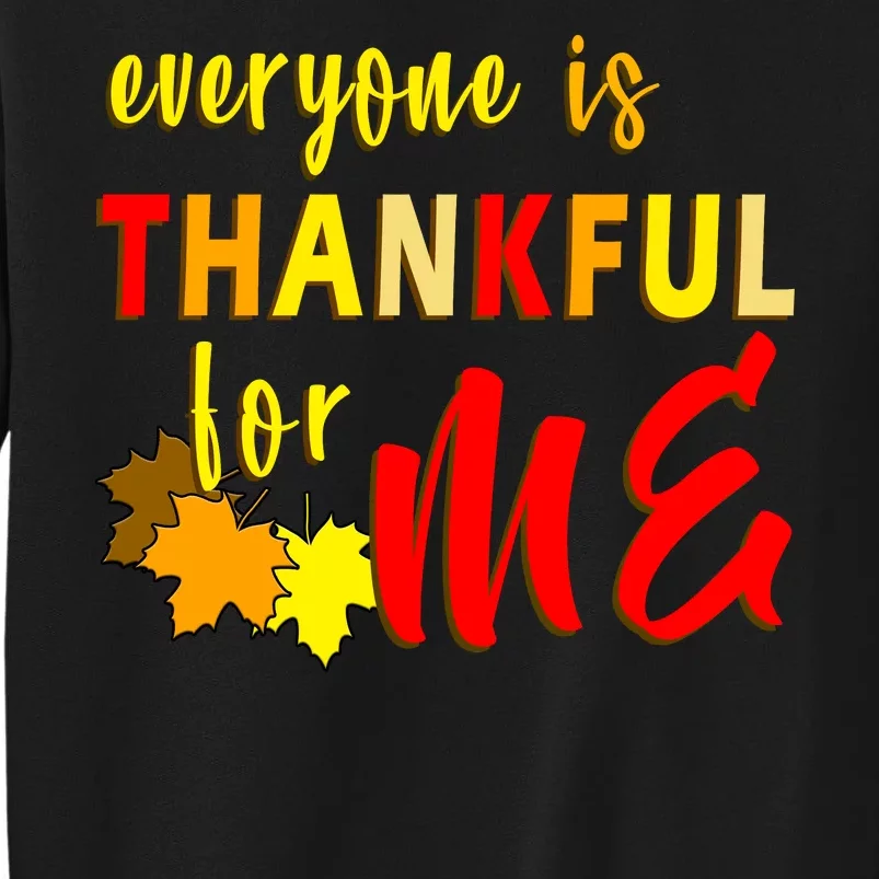 Everyone Is Thankful For Me Tall Sweatshirt