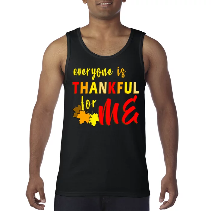 Everyone Is Thankful For Me Tank Top