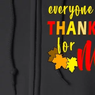 Everyone Is Thankful For Me Full Zip Hoodie