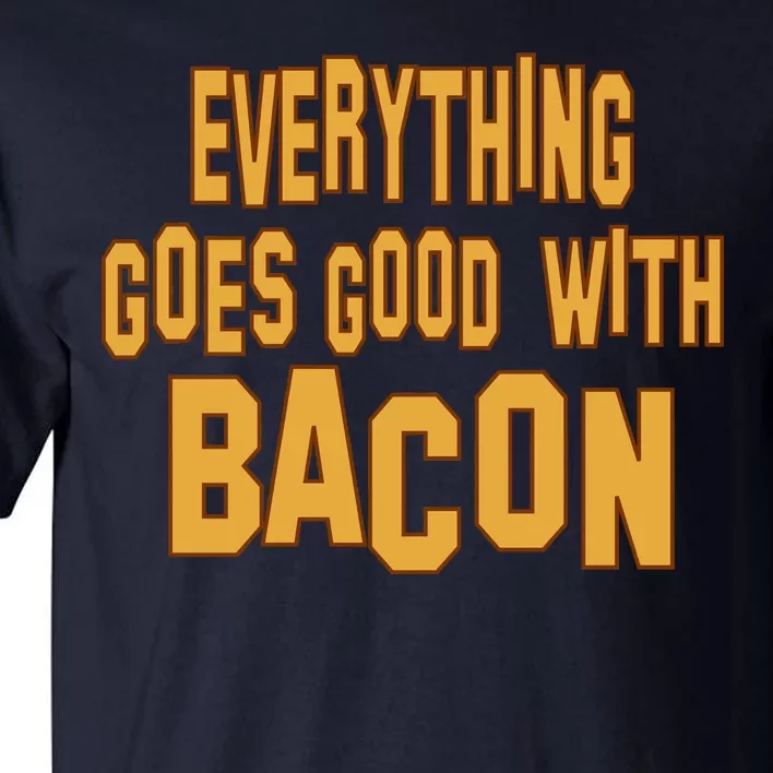 Everything Goes Good With Bacon Tall T-Shirt