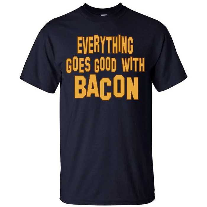 Everything Goes Good With Bacon Tall T-Shirt