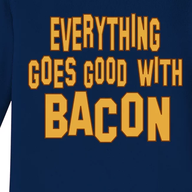 Everything Goes Good With Bacon Baby Long Sleeve Bodysuit