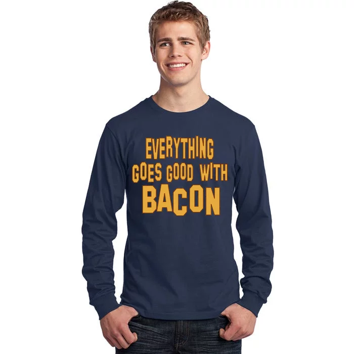 Everything Goes Good With Bacon Tall Long Sleeve T-Shirt