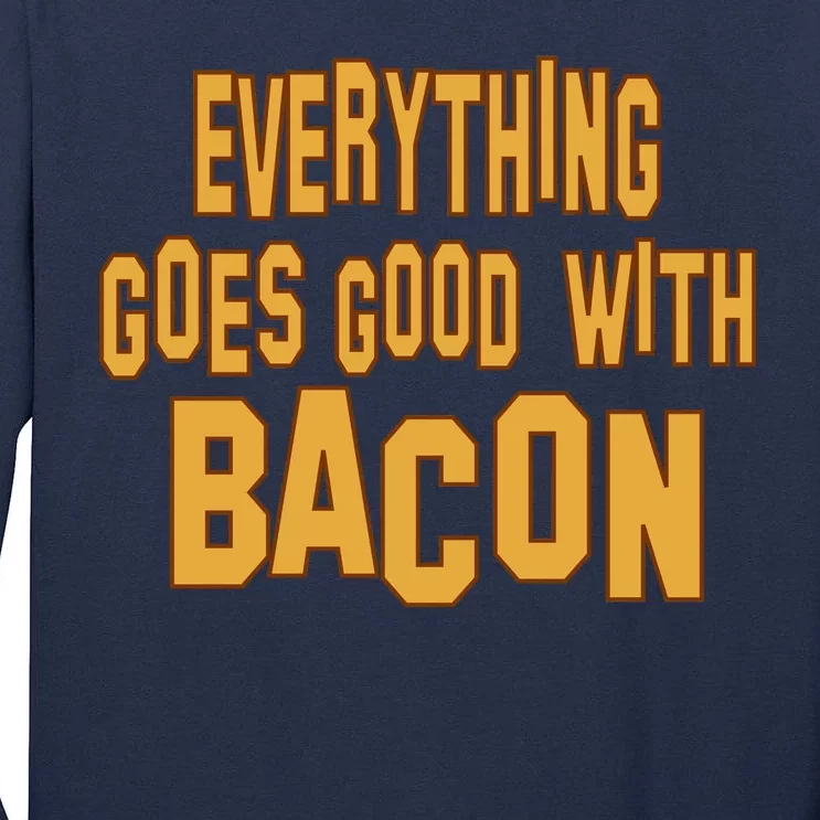 Everything Goes Good With Bacon Tall Long Sleeve T-Shirt