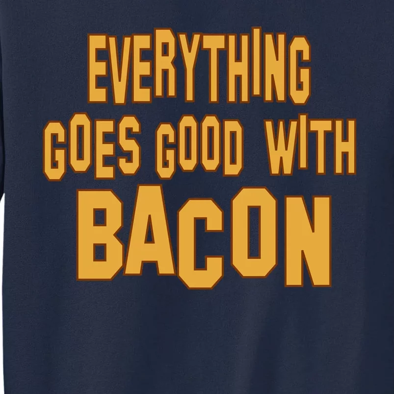 Everything Goes Good With Bacon Tall Sweatshirt