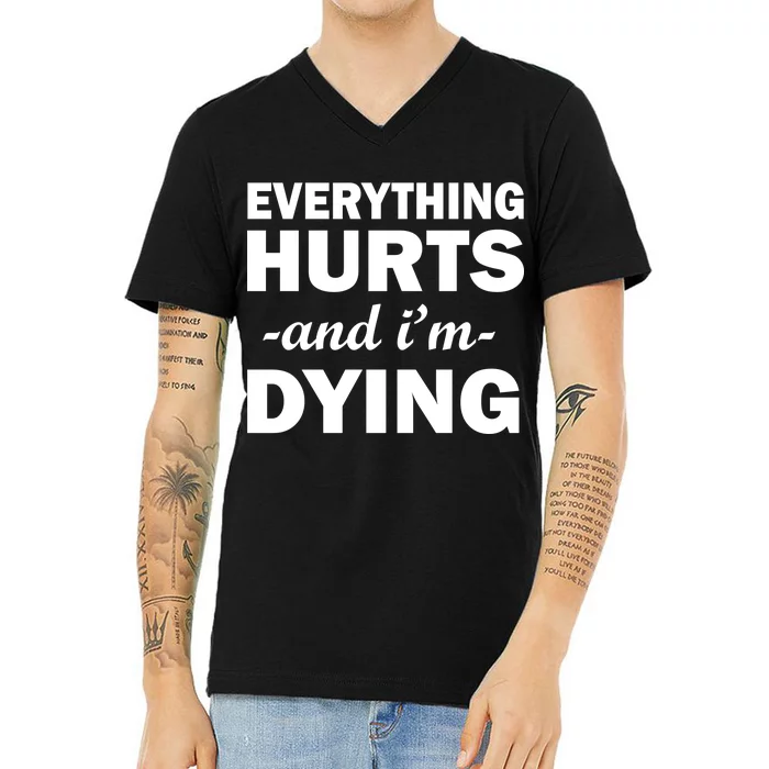 Everything Hurts And I'm Dying V-Neck T-Shirt