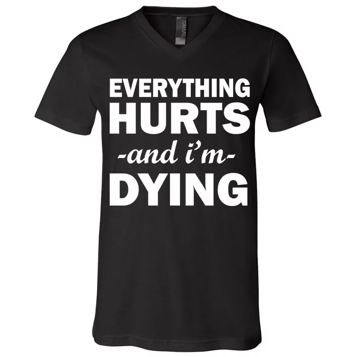 Everything Hurts And I'm Dying V-Neck T-Shirt