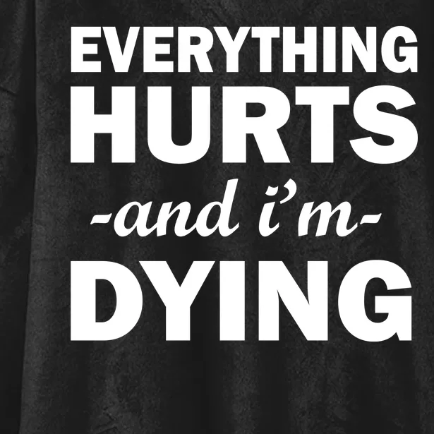 Everything Hurts And I'm Dying Hooded Wearable Blanket