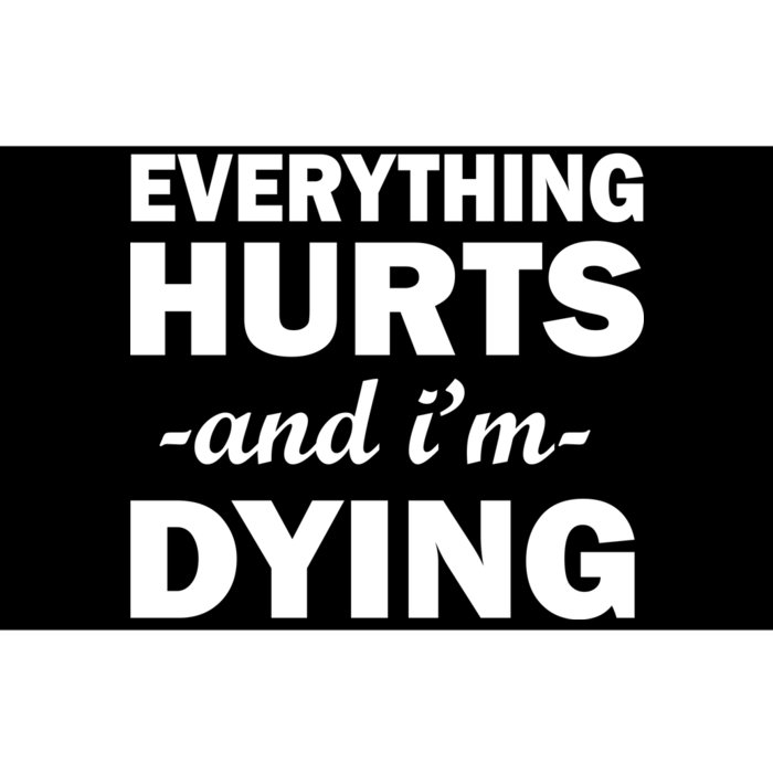 Everything Hurts And I'm Dying Bumper Sticker