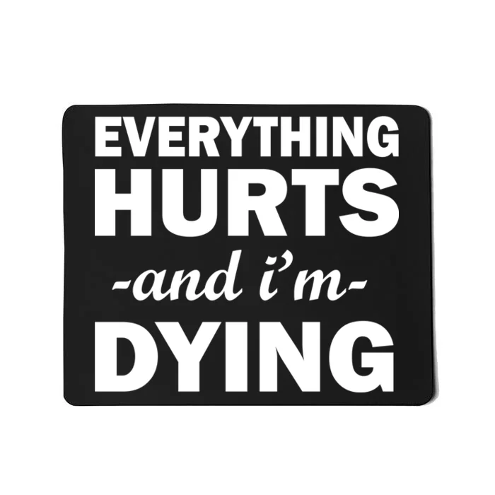 Everything Hurts And I'm Dying Mousepad