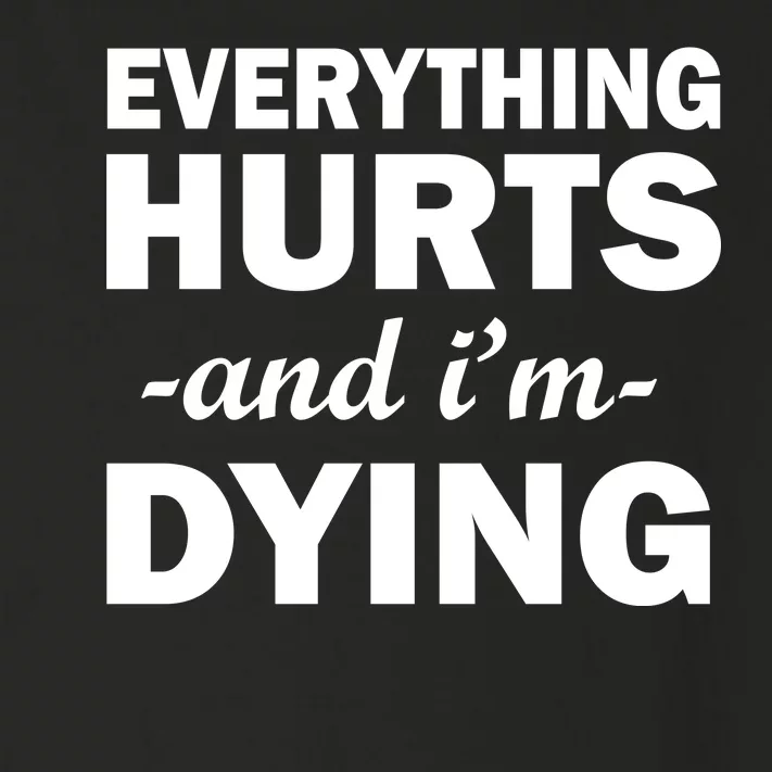 Everything Hurts And I'm Dying Toddler Long Sleeve Shirt